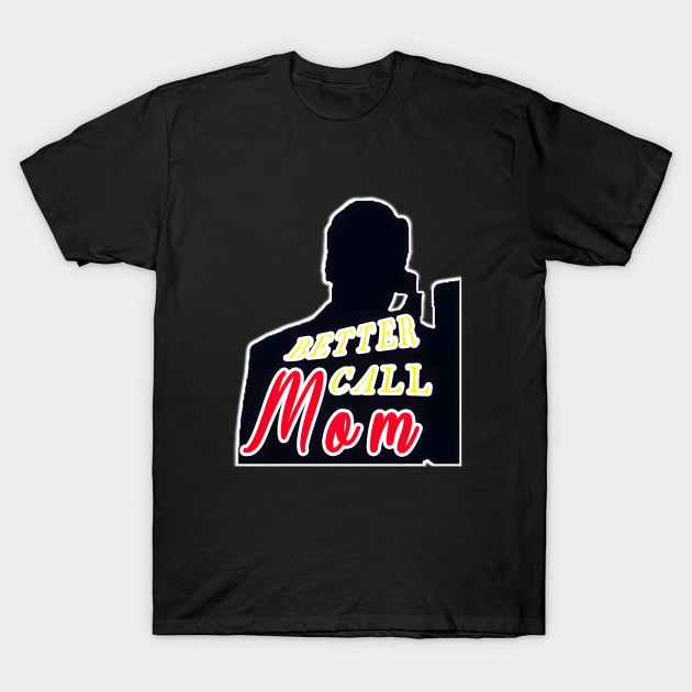 Better Call Mom T-Shirt by MLArtifex